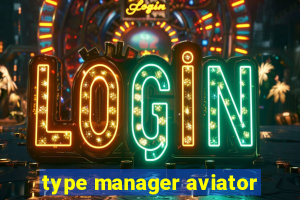 type manager aviator